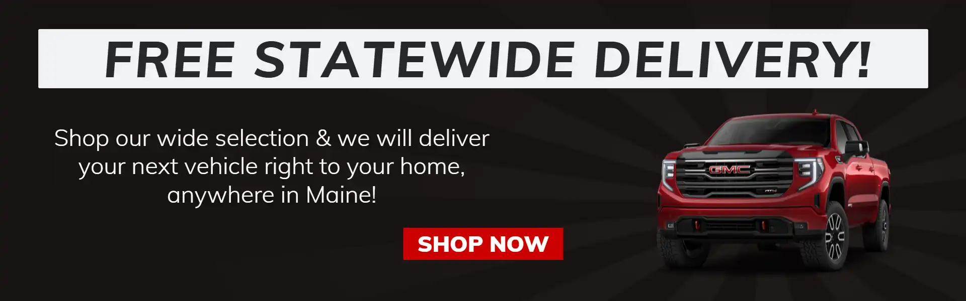 Free Statewide Delivery anywhere in Maine!